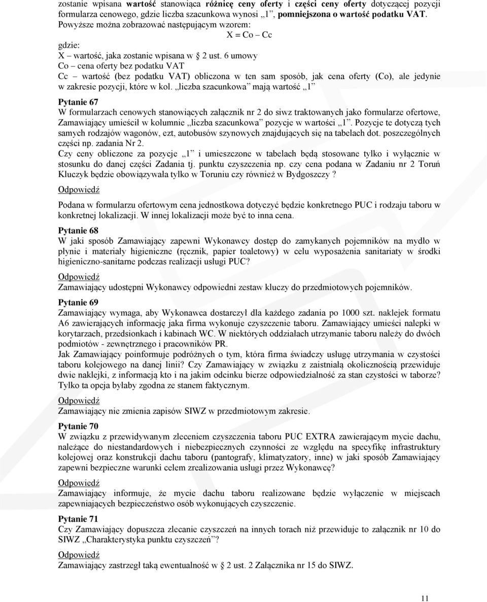 6 umowy Co cena oferty bez podatku VAT Cc wartość (bez podatku VAT) obliczona w ten sam sposób, jak cena oferty (Co), ale jedynie w zakresie pozycji, które w kol.