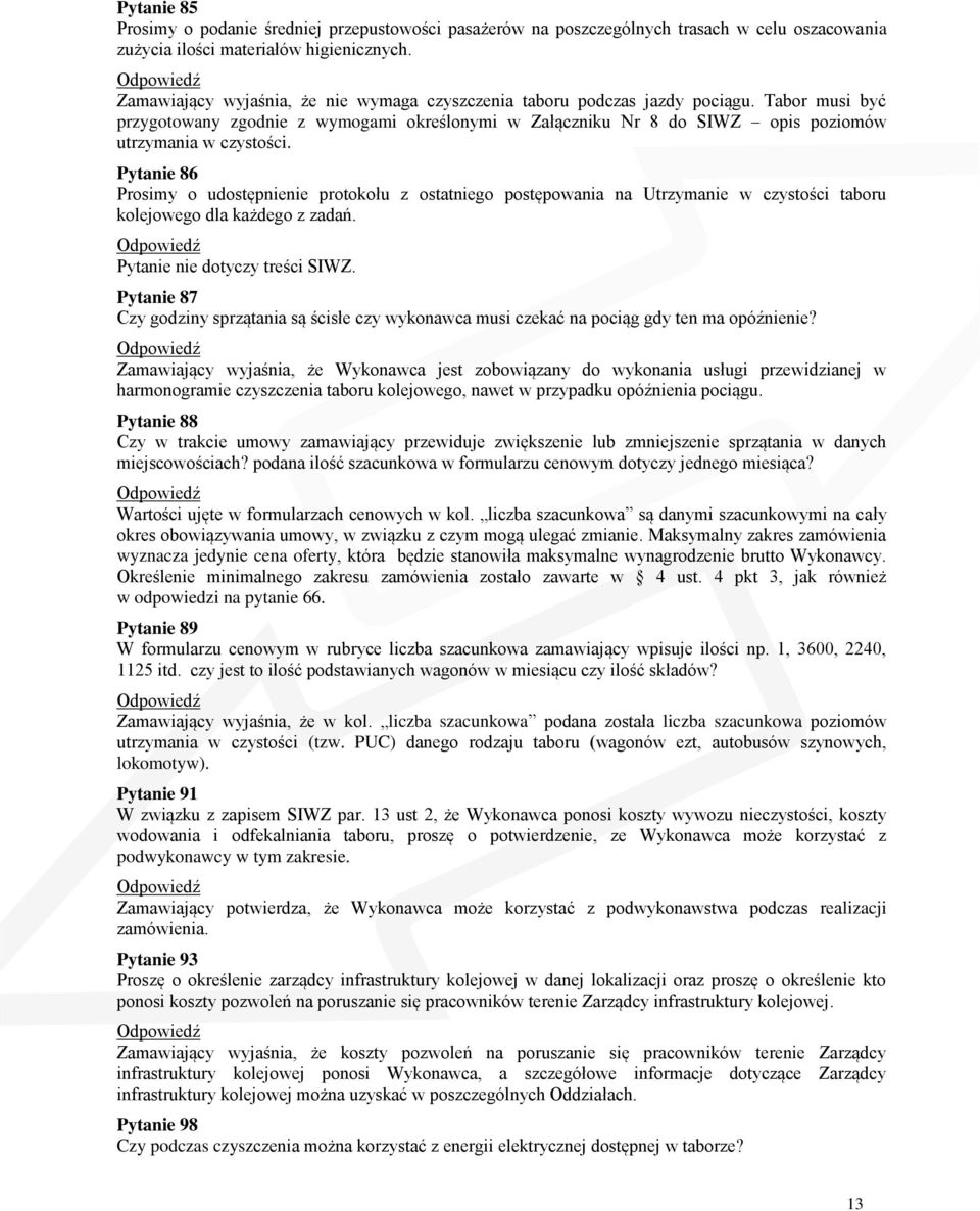 Pytanie 86 Prosimy o udostępnienie protokołu z ostatniego postępowania na Utrzymanie w czystości taboru kolejowego dla każdego z zadań. Pytanie nie dotyczy treści SIWZ.