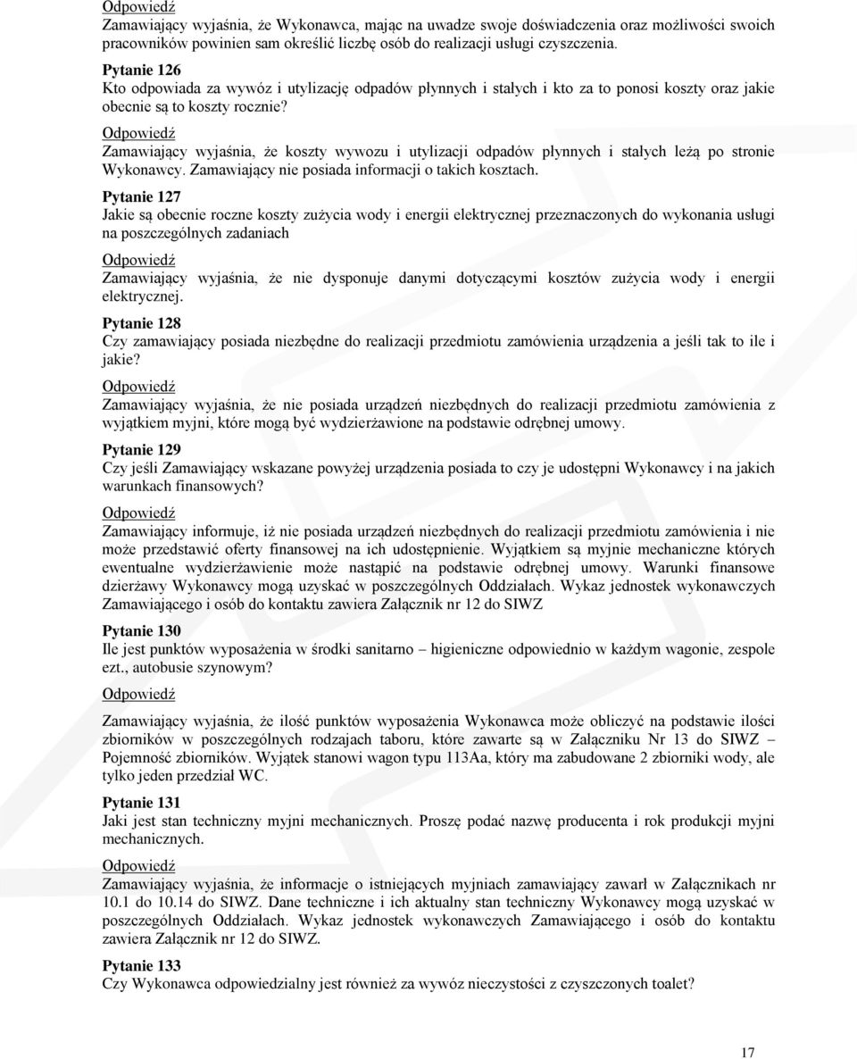 Zamawiający wyjaśnia, że koszty wywozu i utylizacji odpadów płynnych i stałych leżą po stronie Wykonawcy. Zamawiający nie posiada informacji o takich kosztach.