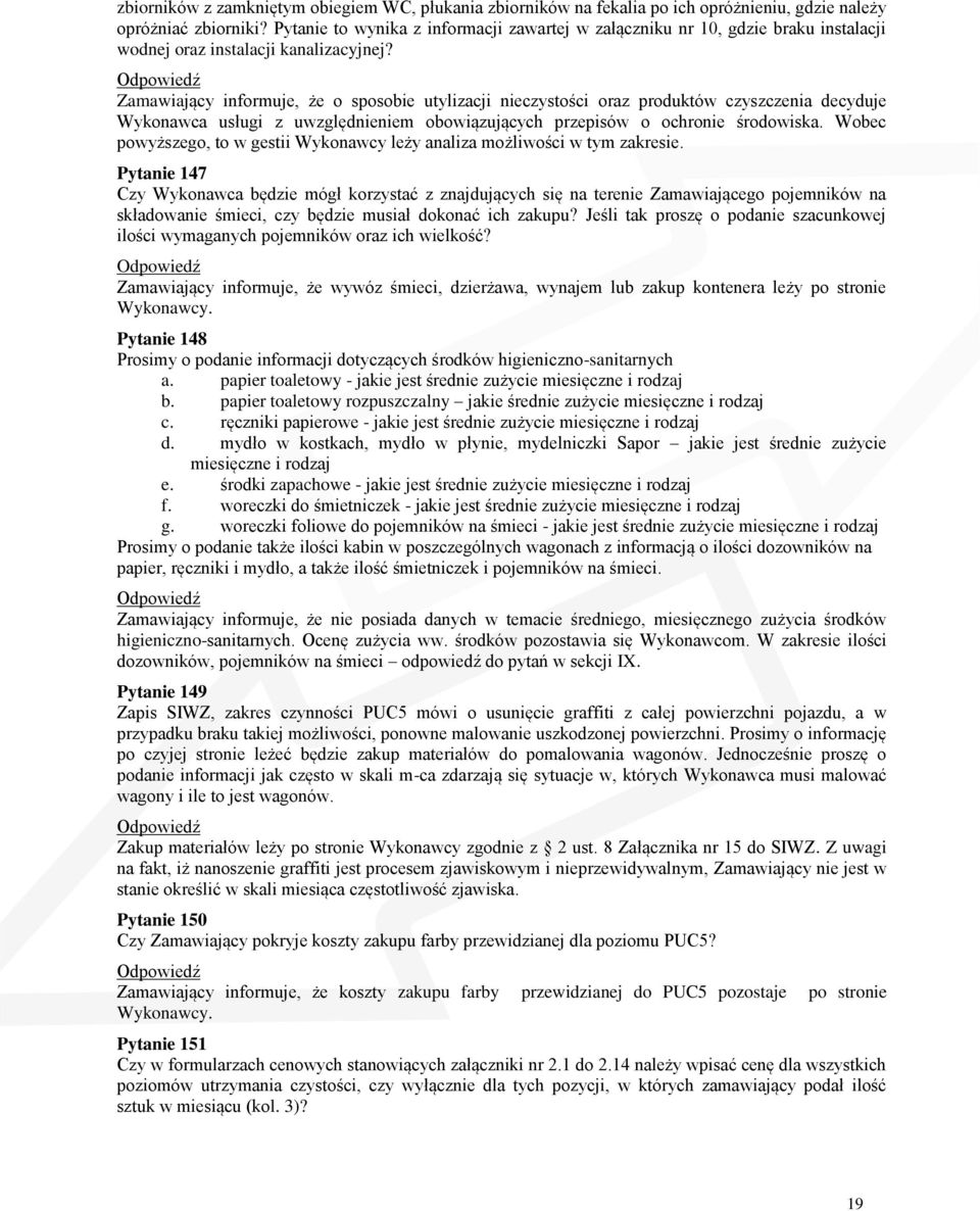 Zamawiający informuje, że o sposobie utylizacji nieczystości oraz produktów czyszczenia decyduje Wykonawca usługi z uwzględnieniem obowiązujących przepisów o ochronie środowiska.