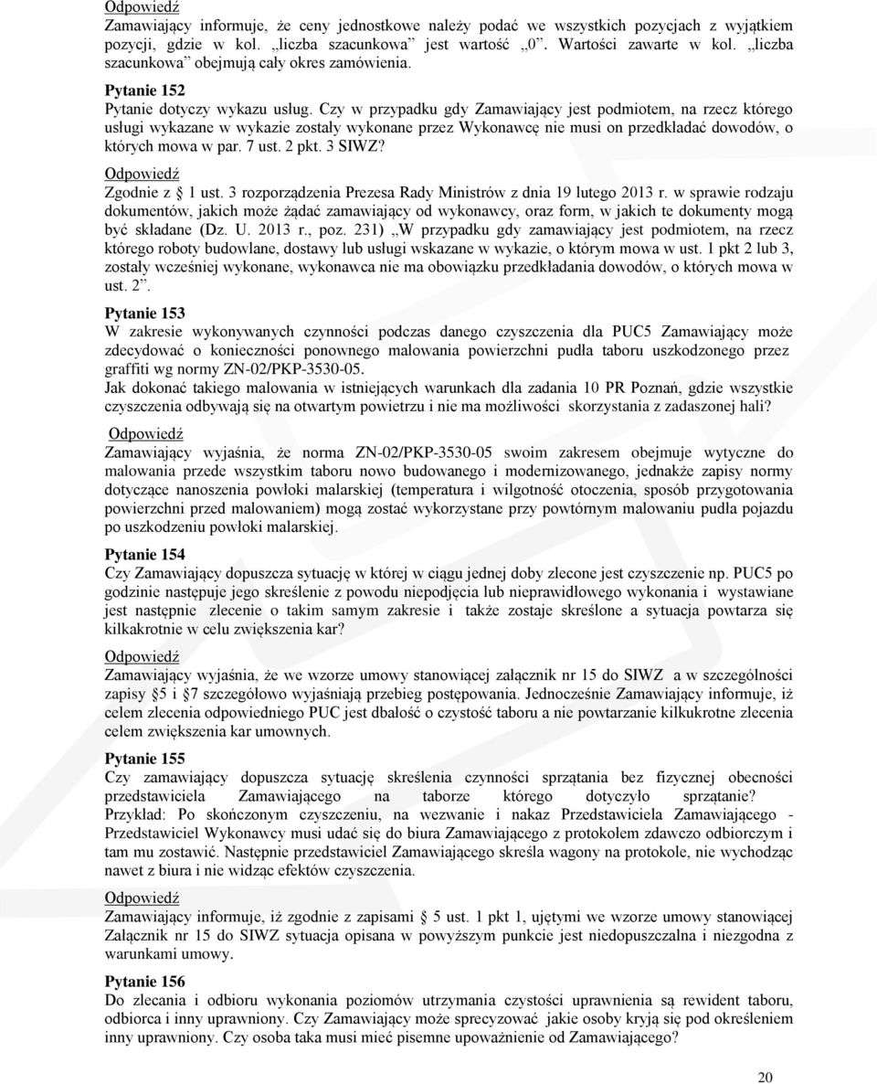 Czy w przypadku gdy Zamawiający jest podmiotem, na rzecz którego usługi wykazane w wykazie zostały wykonane przez Wykonawcę nie musi on przedkładać dowodów, o których mowa w par. 7 ust. 2 pkt. 3 SIWZ?