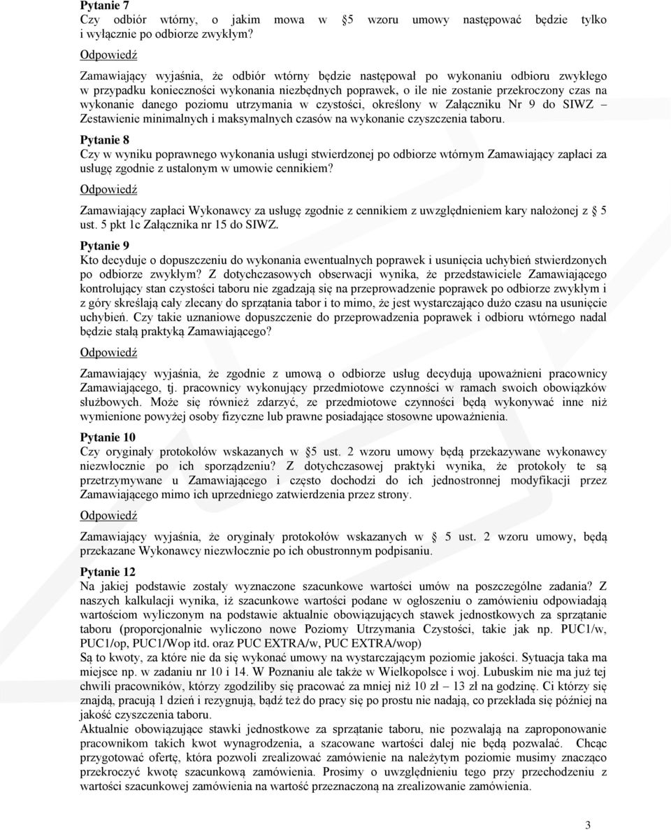 danego poziomu utrzymania w czystości, określony w Załączniku Nr 9 do SIWZ Zestawienie minimalnych i maksymalnych czasów na wykonanie czyszczenia taboru.