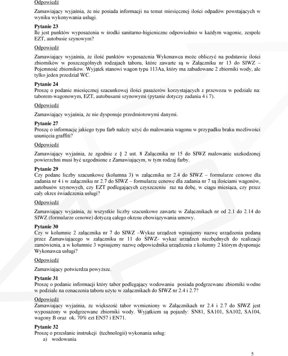 Zamawiający wyjaśnia, że ilość punktów wyposażenia Wykonawca może obliczyć na podstawie ilości zbiorników w poszczególnych rodzajach taboru, które zawarte są w Załączniku nr 13 do SIWZ Pojemność
