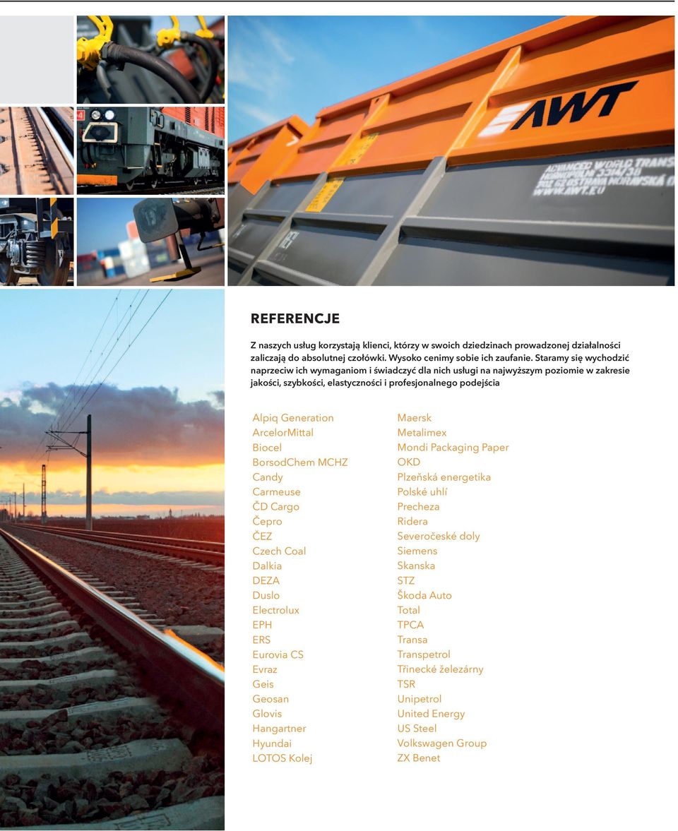 ArcelorMittal Biocel BorsodChem MCHZ Candy Carmeuse ČD Cargo Čepro ČEZ Czech Coal Dalkia DEZA Duslo Electrolux EPH ERS Eurovia CS Evraz Geis Geosan Glovis Hangartner Hyundai LOTOS Kolej Maersk