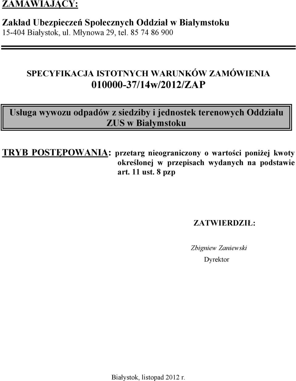 jednostek terenowych Oddziału ZUS w Białymstoku TRYB POSTĘPOWANIA: przetarg nieograniczony o wartości poniżej kwoty