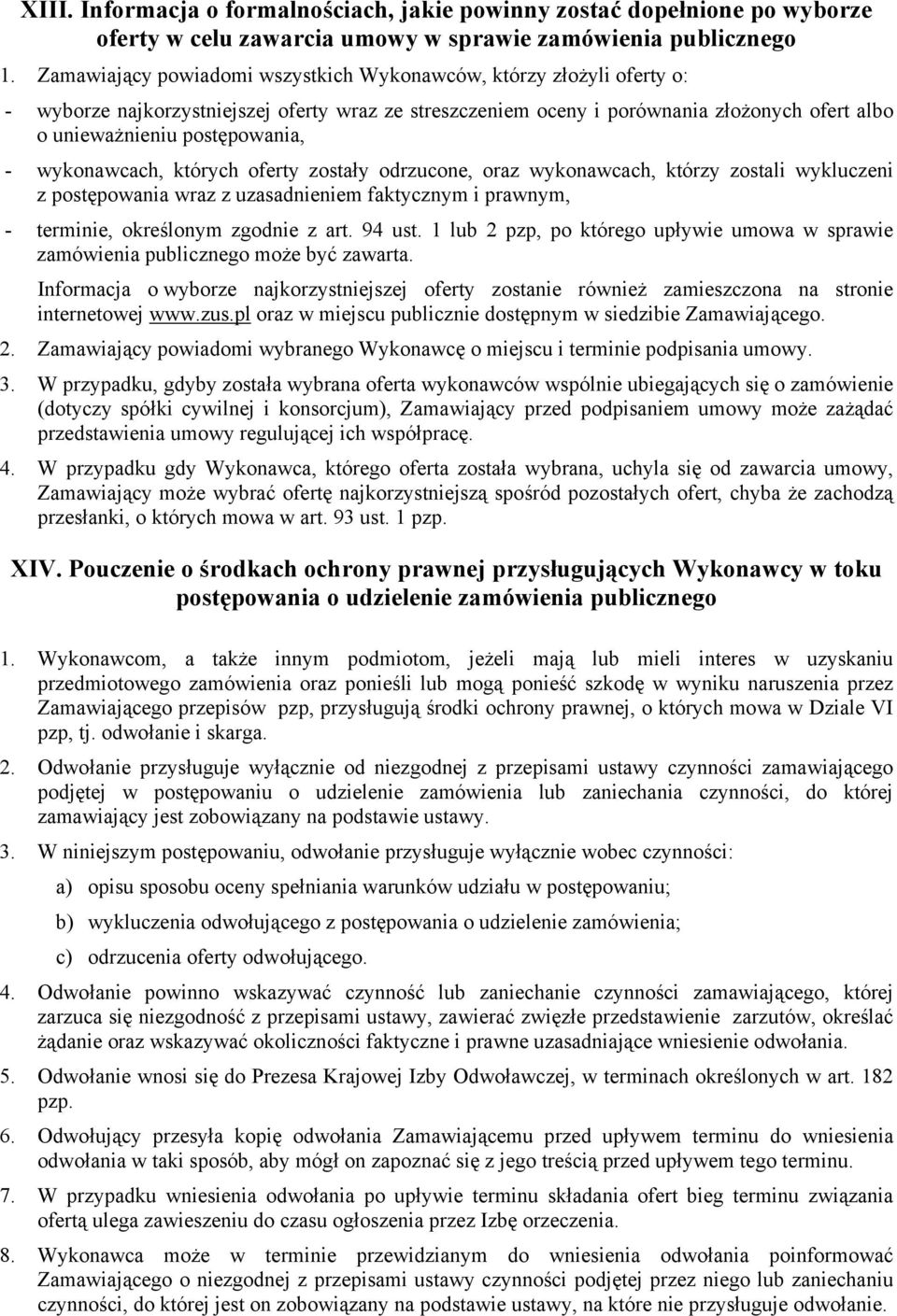 wykonawcach, których oferty zostały odrzucone, oraz wykonawcach, którzy zostali wykluczeni z postępowania wraz z uzasadnieniem faktycznym i prawnym, - terminie, określonym zgodnie z art. 94 ust.