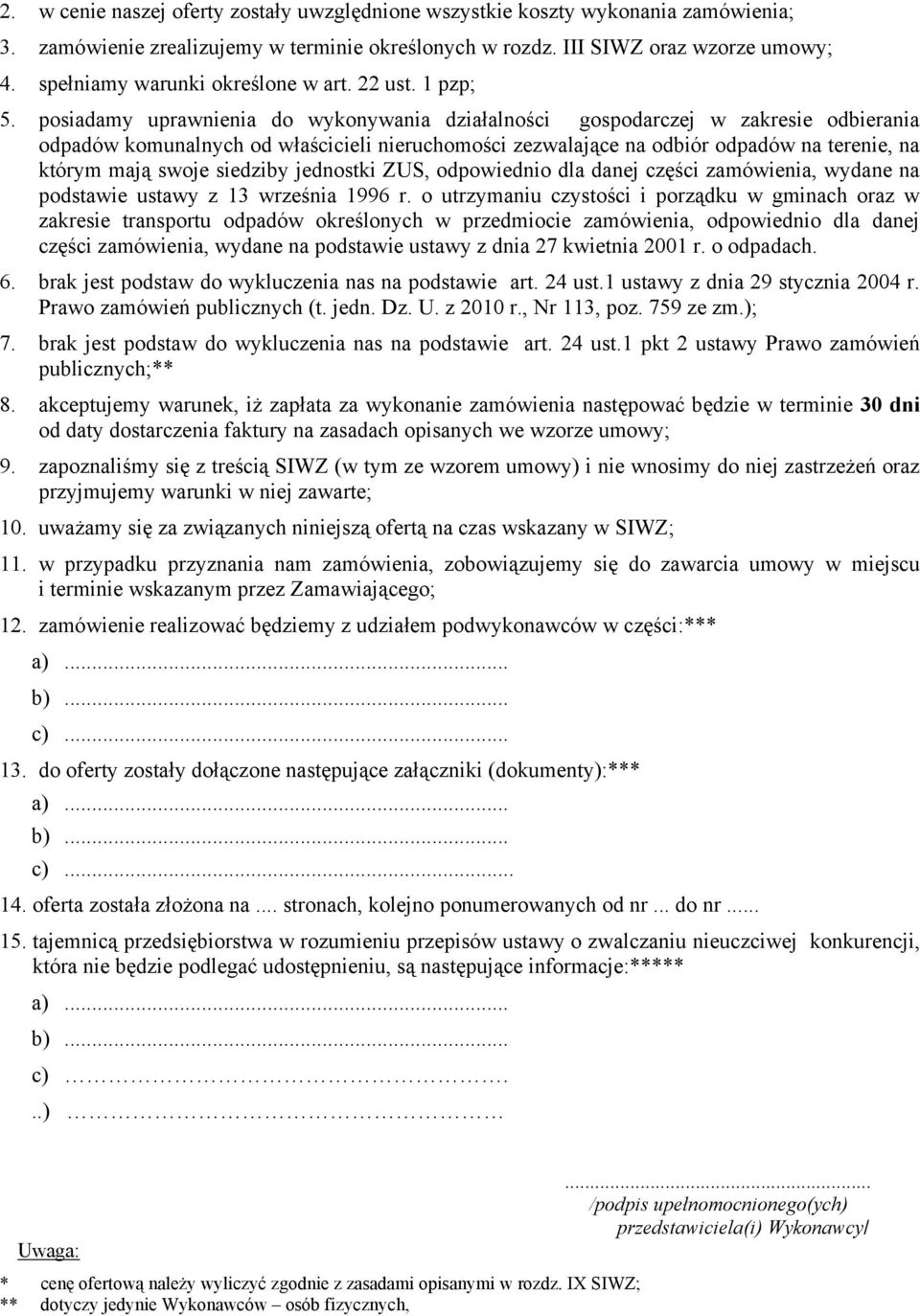 posiadamy uprawnienia do wykonywania działalności gospodarczej w zakresie odbierania odpadów komunalnych od właścicieli nieruchomości zezwalające na odbiór odpadów na terenie, na którym mają swoje