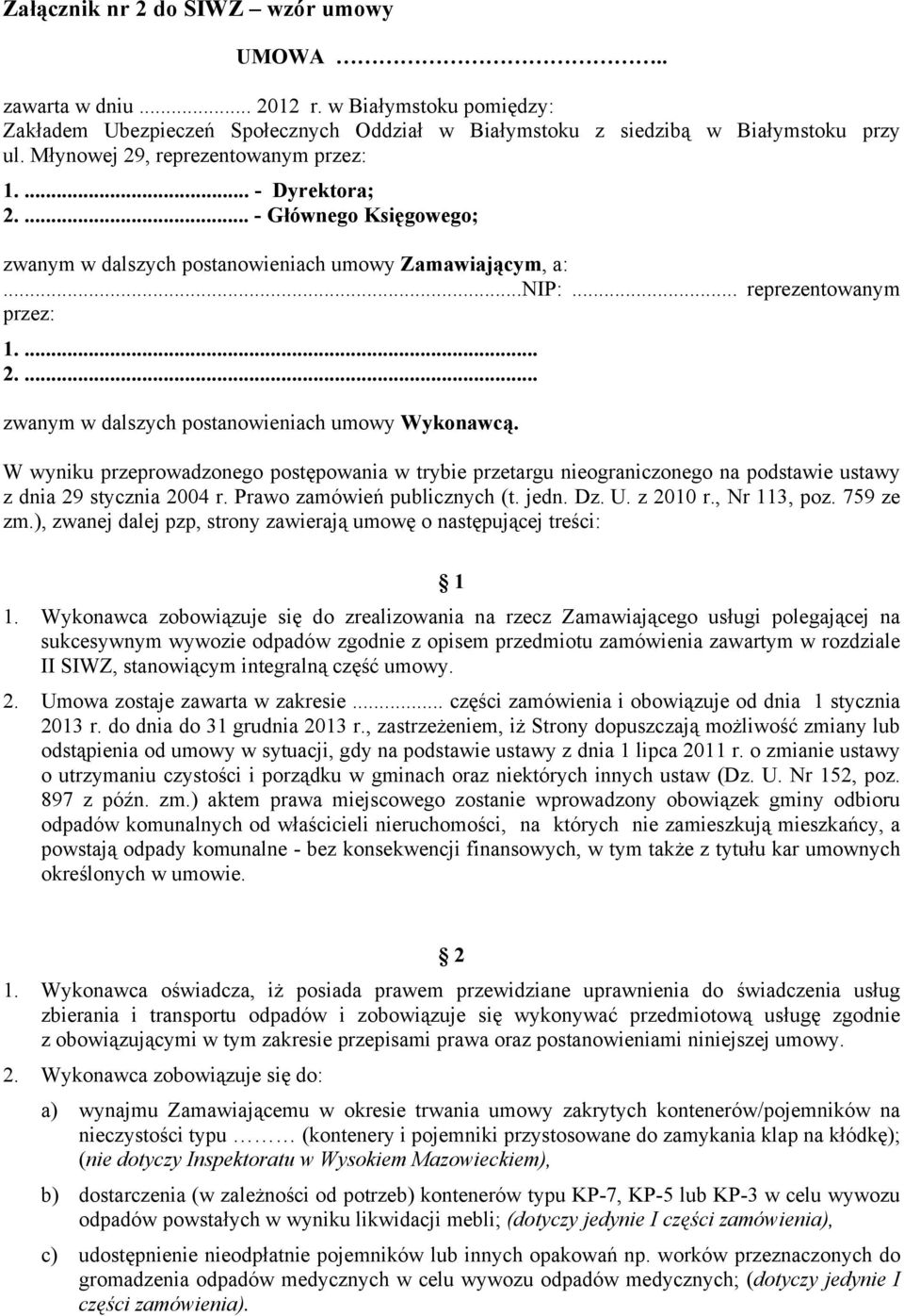 W wyniku przeprowadzonego postępowania w trybie przetargu nieograniczonego na podstawie ustawy z dnia 29 stycznia 2004 r. Prawo zamówień publicznych (t. jedn. Dz. U. z 2010 r., Nr 113, poz. 759 ze zm.