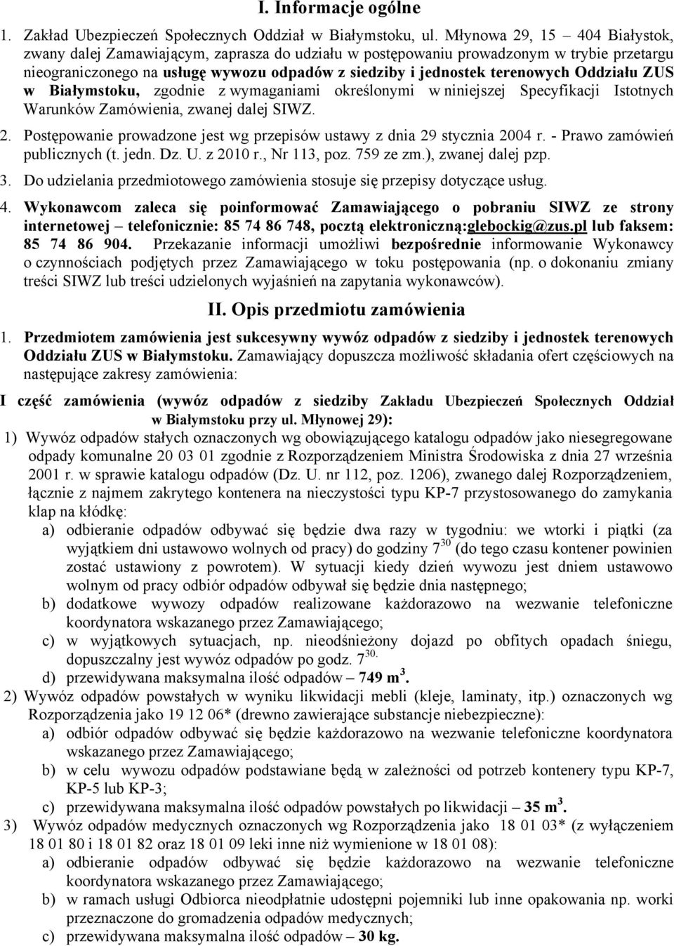 Oddziału ZUS w Białymstoku, zgodnie z wymaganiami określonymi w niniejszej Specyfikacji Istotnych Warunków Zamówienia, zwanej dalej SIWZ. 2.