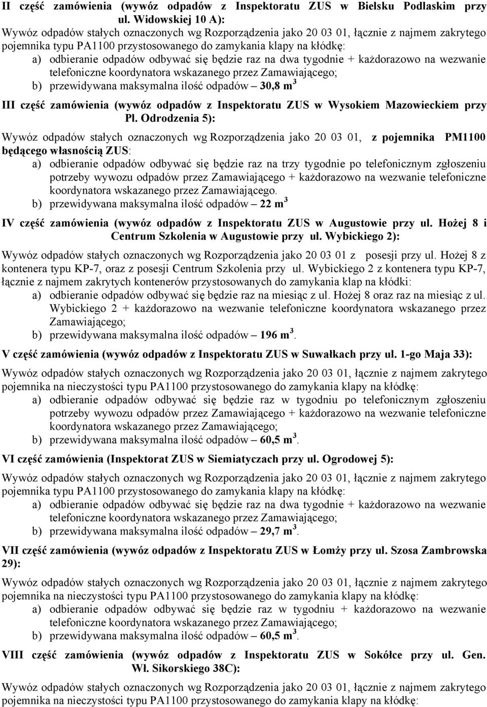 odpadów odbywać się będzie raz na dwa tygodnie + każdorazowo na wezwanie telefoniczne koordynatora wskazanego przez Zamawiającego; b) przewidywana maksymalna ilość odpadów 30,8 m 3 III część