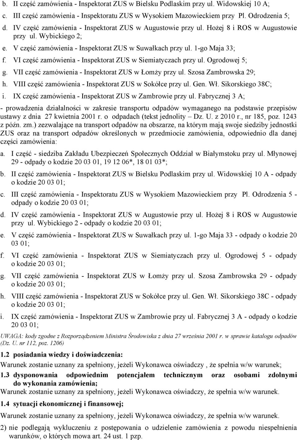 VI część zamówienia - Inspektorat ZUS w Siemiatyczach przy ul. Ogrodowej 5; g. VII część zamówienia - Inspektorat ZUS w Łomży przy ul. Szosa Zambrowska 29; h.
