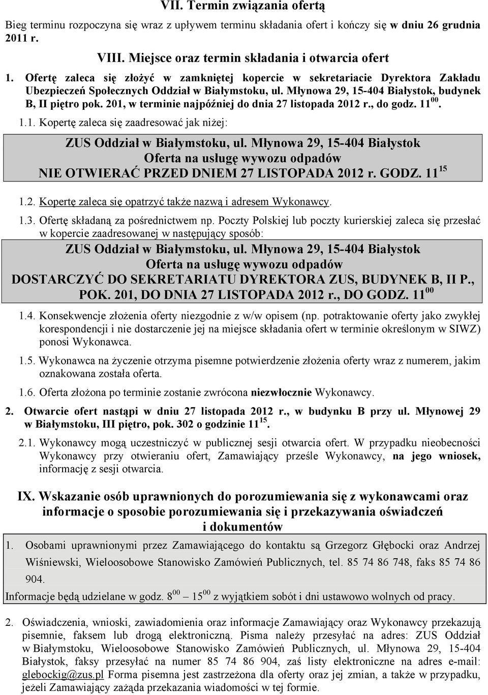 201, w terminie najpóźniej do dnia 27 listopada 2012 r., do godz. 11 00. 1.1. Kopertę zaleca się zaadresować jak niżej: ZUS Oddział w Białymstoku, ul.
