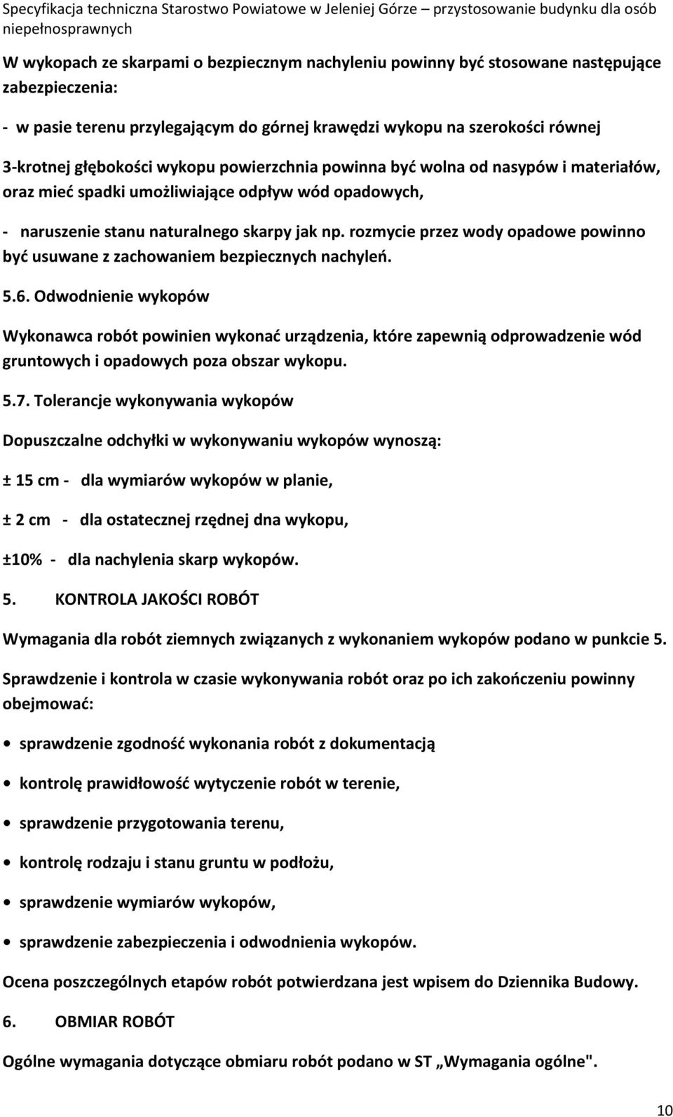 rozmycie przez wody opadowe powinno być usuwane z zachowaniem bezpiecznych nachyleń. 5.6.