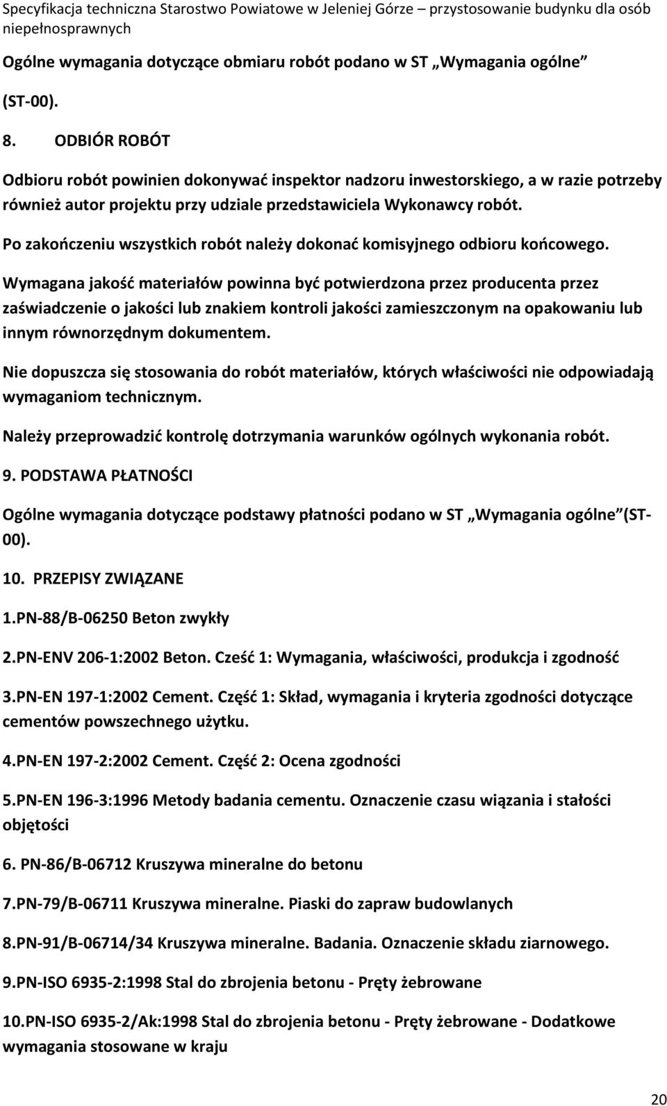Po zakończeniu wszystkich robót należy dokonać komisyjnego odbioru końcowego.