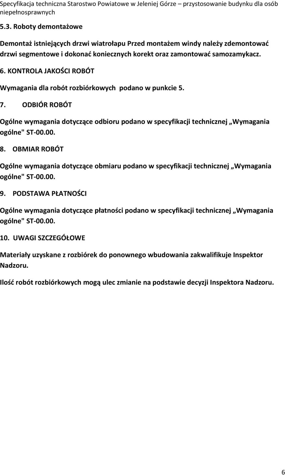 OBMIAR ROBÓT Ogólne wymagania dotyczące obmiaru podano w specyfikacji technicznej Wymagania ogólne" ST-00.00. 9.