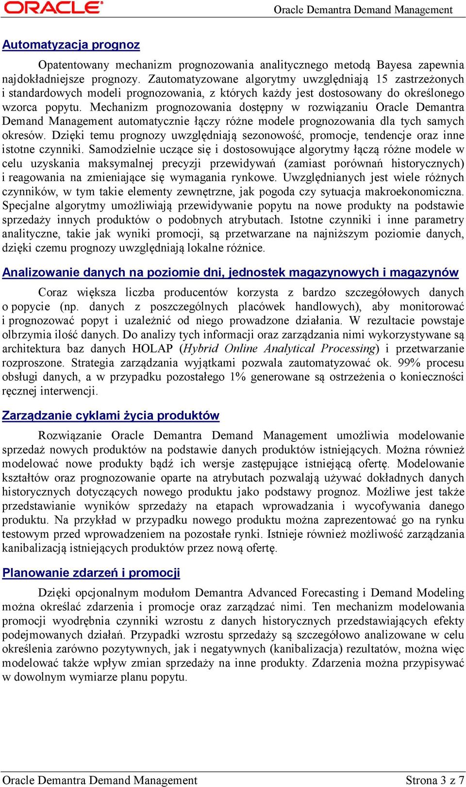 Mechanizm prognozowania dostępny w rozwiązaniu Oracle Demantra Demand Management automatycznie łączy różne modele prognozowania dla tych samych okresów.