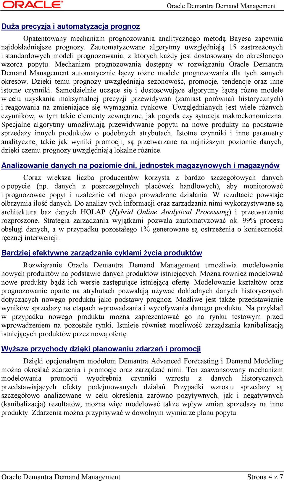 Mechanizm prognozowania dostępny w rozwiązaniu Oracle Demantra Demand Management automatycznie łączy różne modele prognozowania dla tych samych okresów.