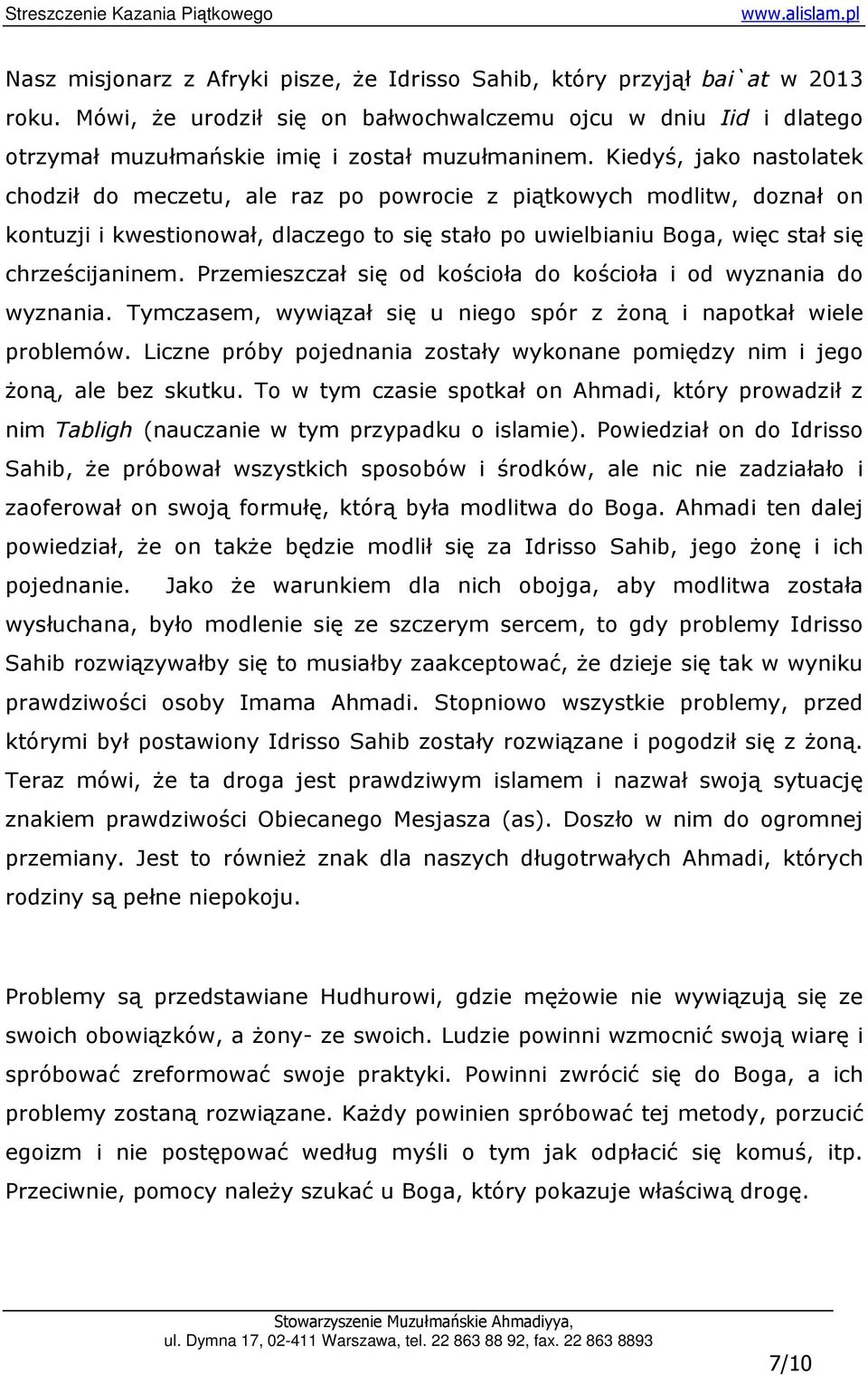 Przemieszczał się od kościoła do kościoła i od wyznania do wyznania. Tymczasem, wywiązał się u niego spór z Ŝoną i napotkał wiele problemów.