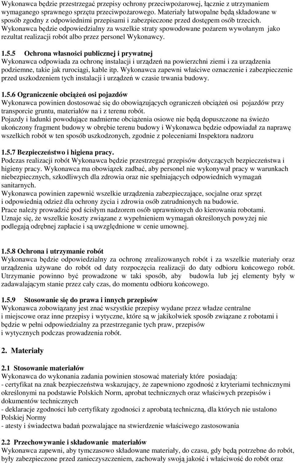 Wykonawca będzie odpowiedzialny za wszelkie straty spowodowane pożarem wywołanym jako rezultat realizacji robót albo przez personel Wykonawcy. 1.5.