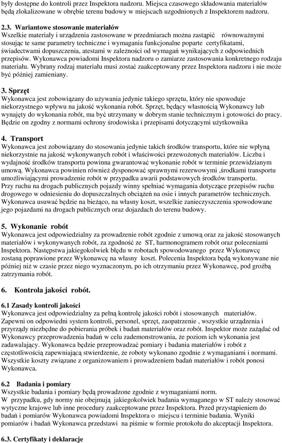 certyfikatami, świadectwami dopuszczenia, atestami w zależności od wymagań wynikających z odpowiednich przepisów.
