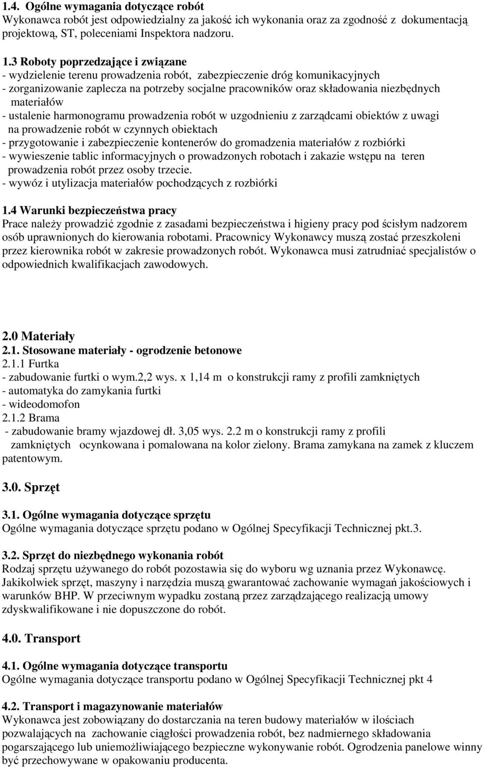 materiałów - ustalenie harmonogramu prowadzenia robót w uzgodnieniu z zarządcami obiektów z uwagi na prowadzenie robót w czynnych obiektach - przygotowanie i zabezpieczenie kontenerów do gromadzenia