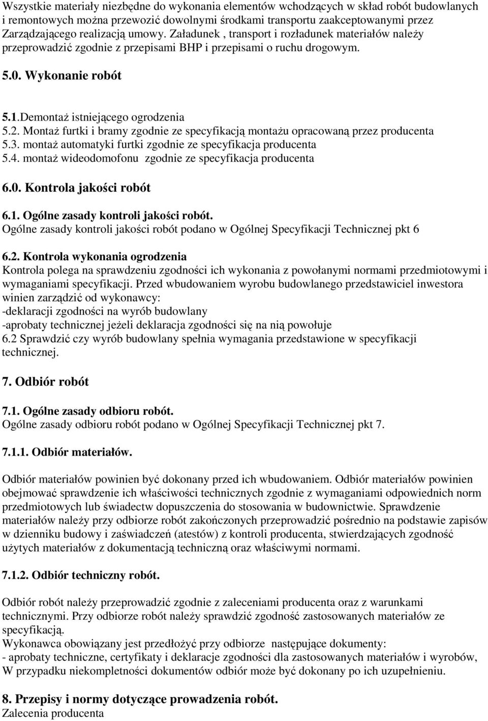 Montaż furtki i bramy zgodnie ze specyfikacją montażu opracowaną przez producenta 5.3. montaż automatyki furtki zgodnie ze specyfikacja producenta 5.4.