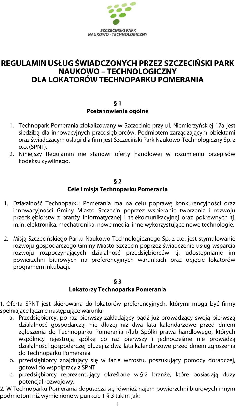 2. Niniejszy Regulamin nie stanowi oferty handlowej w rozumieniu przepisów kodeksu cywilnego. 2 Cele i misja Technoparku Pomerania 1.