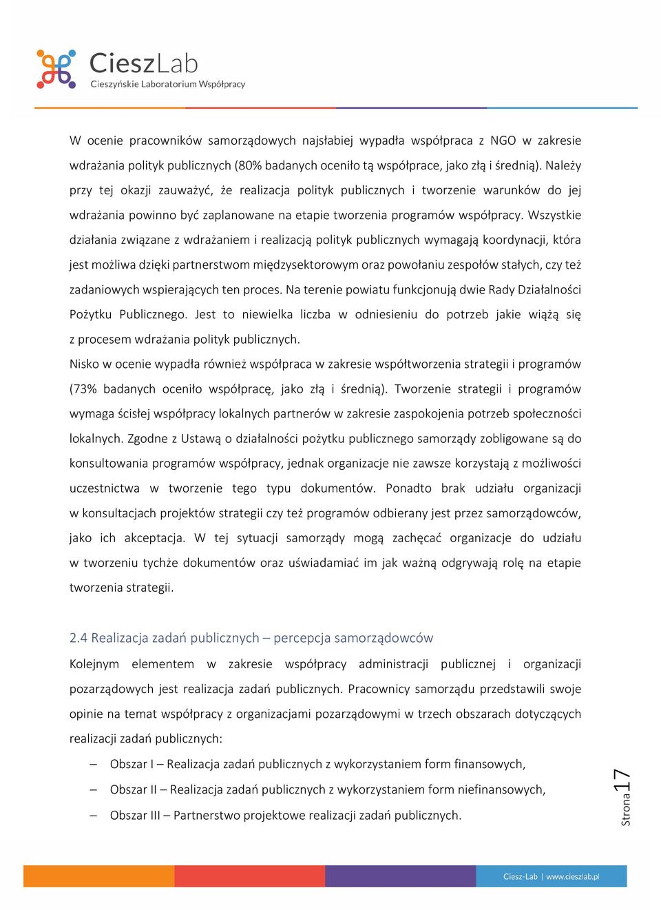 Wszystkie działania związane z wdrażaniem i realizacją polityk publicznych wymagają koordynacji, która jest możliwa dzięki partnerstwom międzysektorowym oraz powołaniu zespołów stałych, czy też