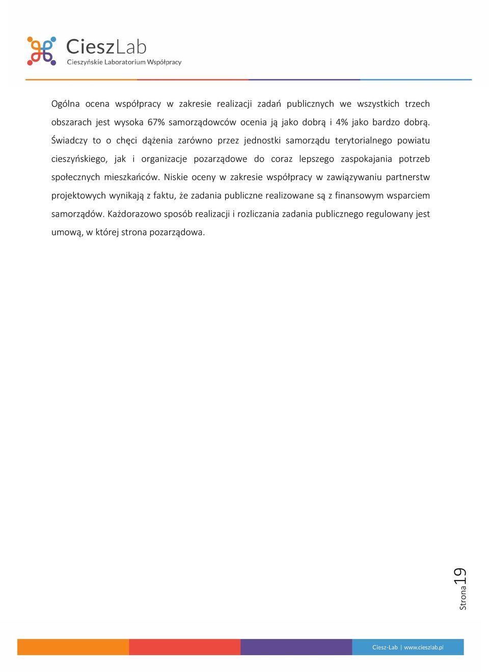 Świadczy to o chęci dążenia zarówno przez jednostki samorządu terytorialnego powiatu cieszyńskiego, jak i organizacje pozarządowe do coraz lepszego zaspokajania