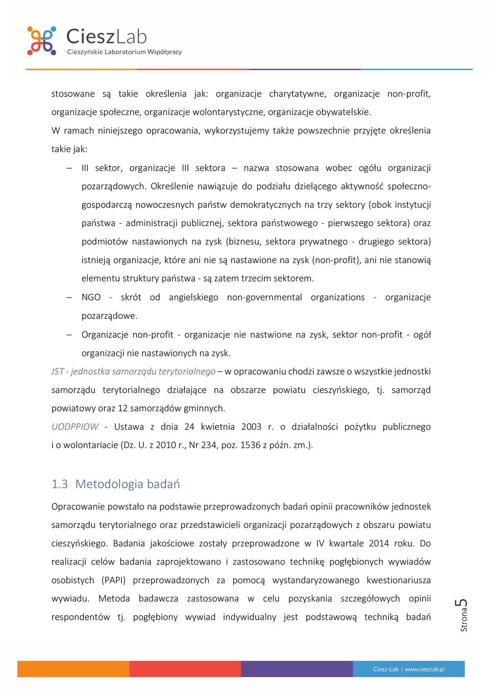 Określenie nawiązuje do podziału dzielącego aktywność społecznogospodarczą nowoczesnych państw demokratycznych na trzy sektory (obok instytucji państwa - administracji publicznej, sektora państwowego