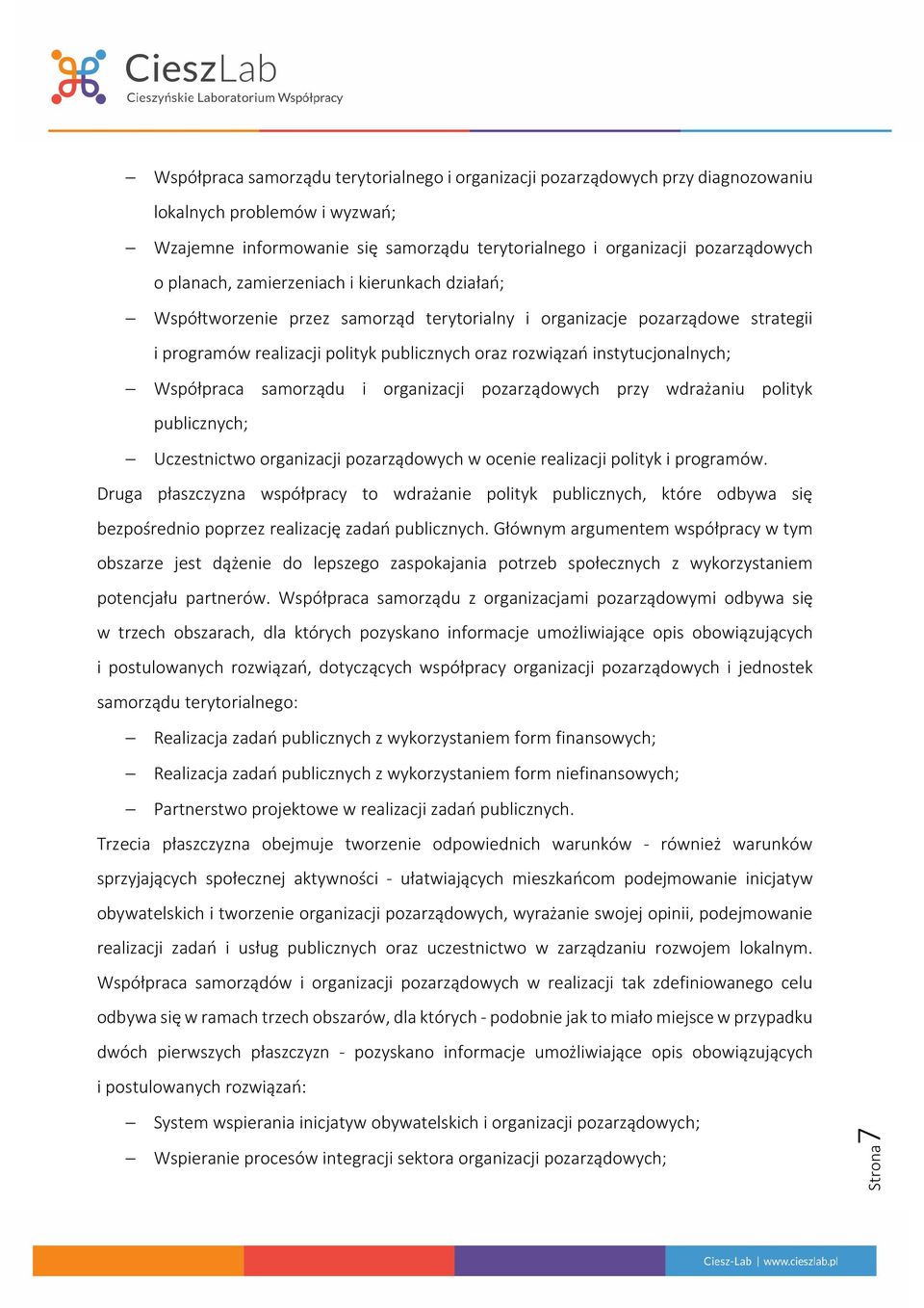 instytucjonalnych; Współpraca samorządu i organizacji pozarządowych przy wdrażaniu polityk publicznych; Uczestnictwo organizacji pozarządowych w ocenie realizacji polityk i programów.