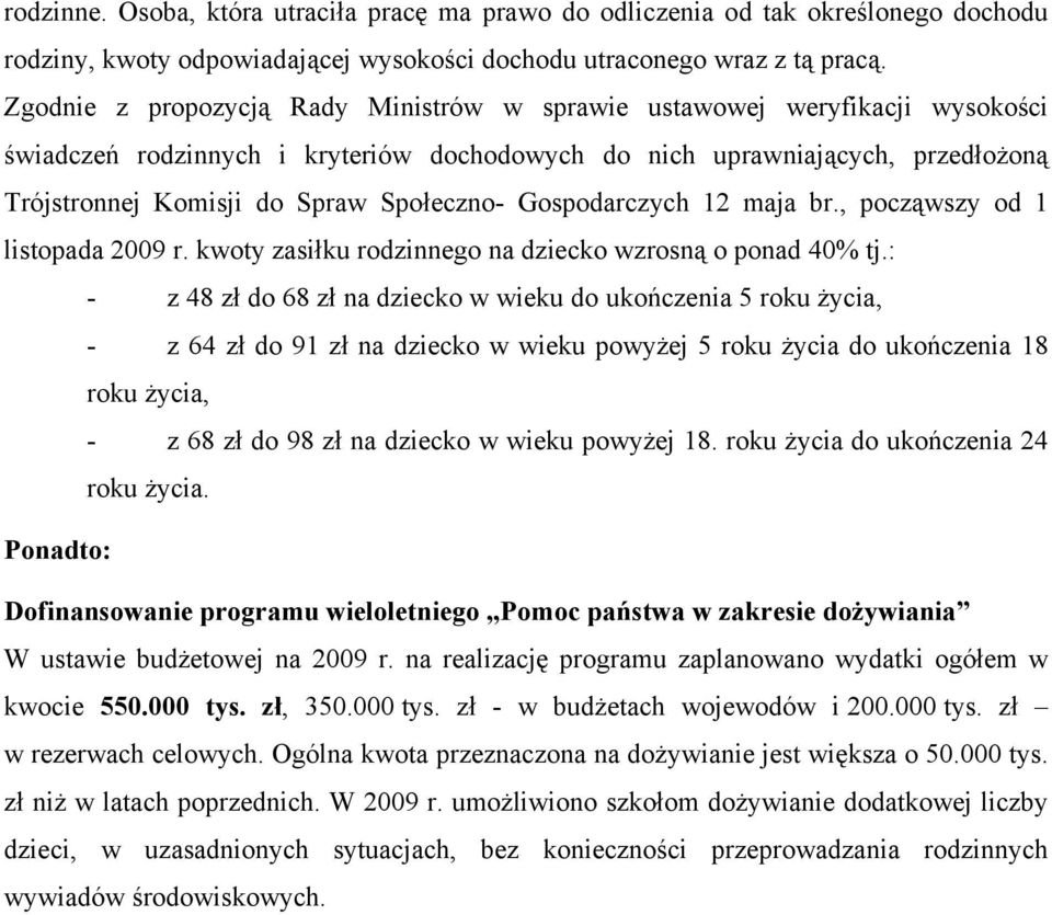 Gospodarczych 12 maja br., począwszy od 1 listopada 2009 r. kwoty zasiłku rodzinnego na dziecko wzrosną o ponad 40% tj.