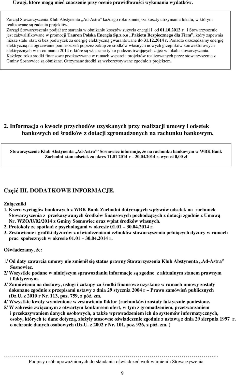 12.2014 r. Ponadto oszczędzamy energię elektryczną na ogrzewanie pomieszczeń poprzez zakup ze środków własnych nowych grzejników konwektorowych elektrycznych w m-cu marcu 2014 r.