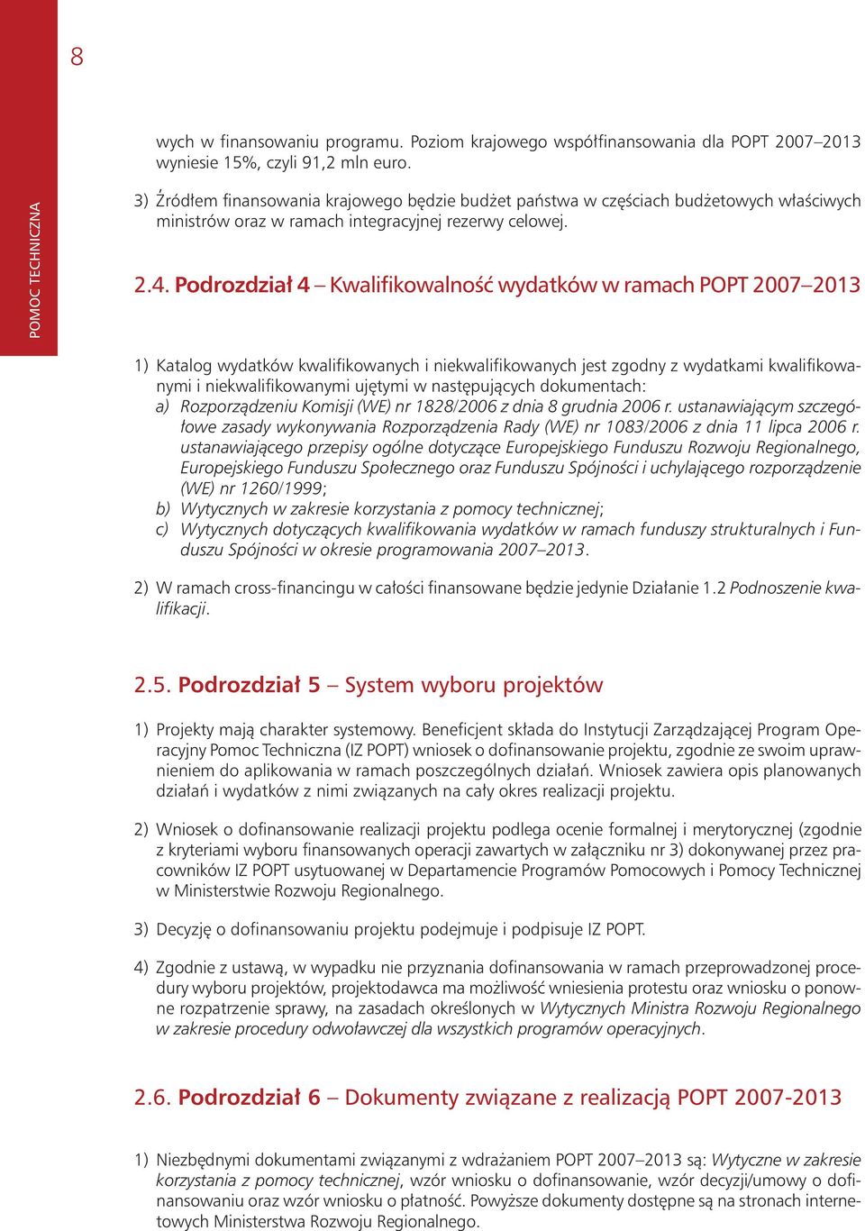 Podrozdzia³ 4 Kwalifikowalnoœæ wydatków w ramach POPT 2007 2013 1) Katalog wydatków kwalifikowanych i niekwalifikowanych jest zgodny z wydatkami kwalifikowanymi i niekwalifikowanymi ujêtymi w