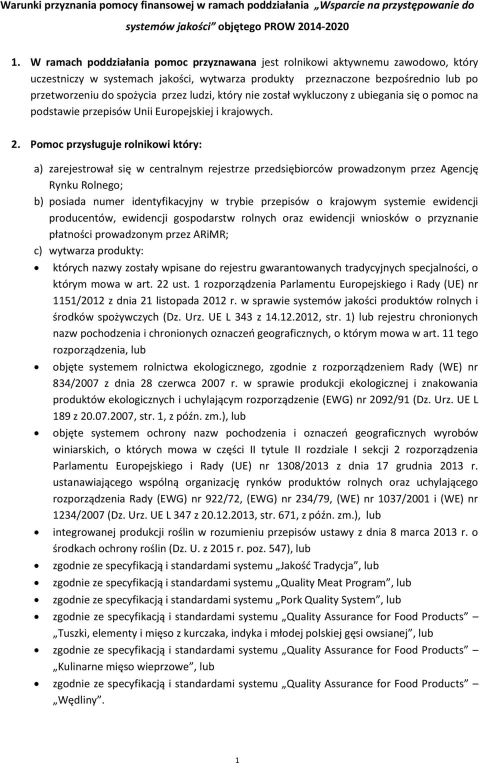 ludzi, który nie został wykluczony z ubiegania się o pomoc na podstawie przepisów Unii Europejskiej i krajowych. 2.