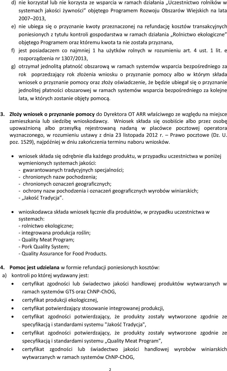 została przyznana, f) jest posiadaczem co najmniej 1 ha użytków rolnych w rozumieniu art. 4 ust. 1 lit.