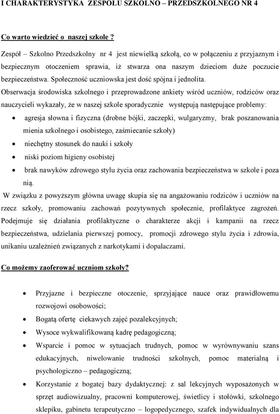 Społeczność uczniowska jest dość spójna i jednolita.