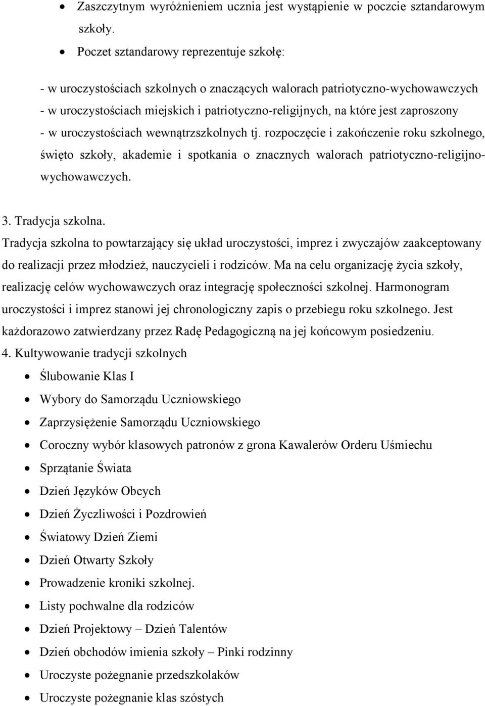 uroczystościach wewnątrzch tj. rozpoczęcie i zakończenie roku szkolnego, święto szkoły, akademie i spotkania o znacznych walorach patriotyczno-religijnowychowawczych. 3. Tradycja szkolna.