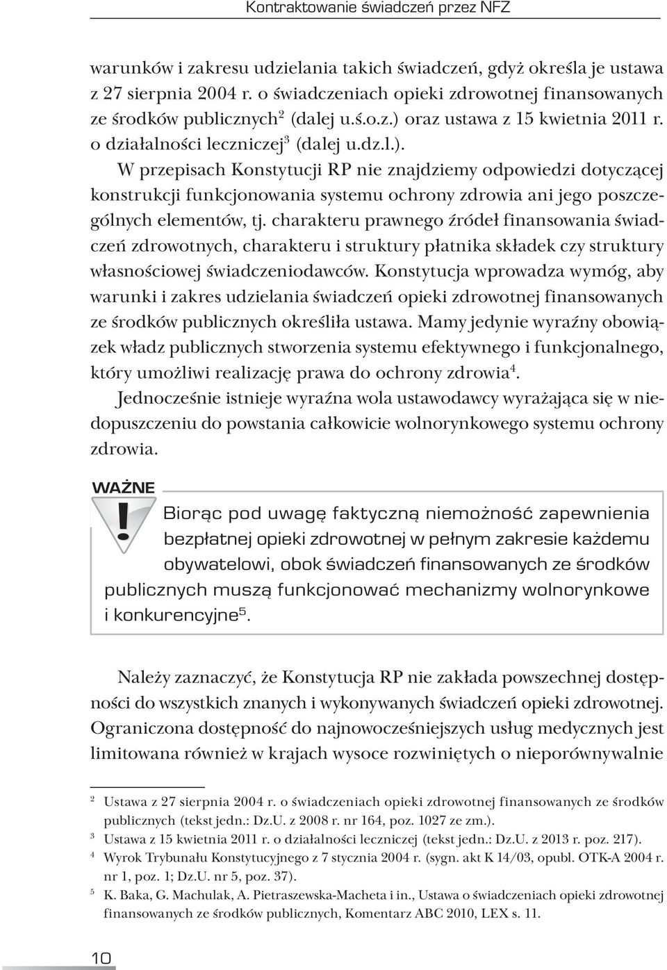 oraz ustawa z 15 kwietnia 2011 r. o działalności leczniczej 3 (dalej u.dz.l.).