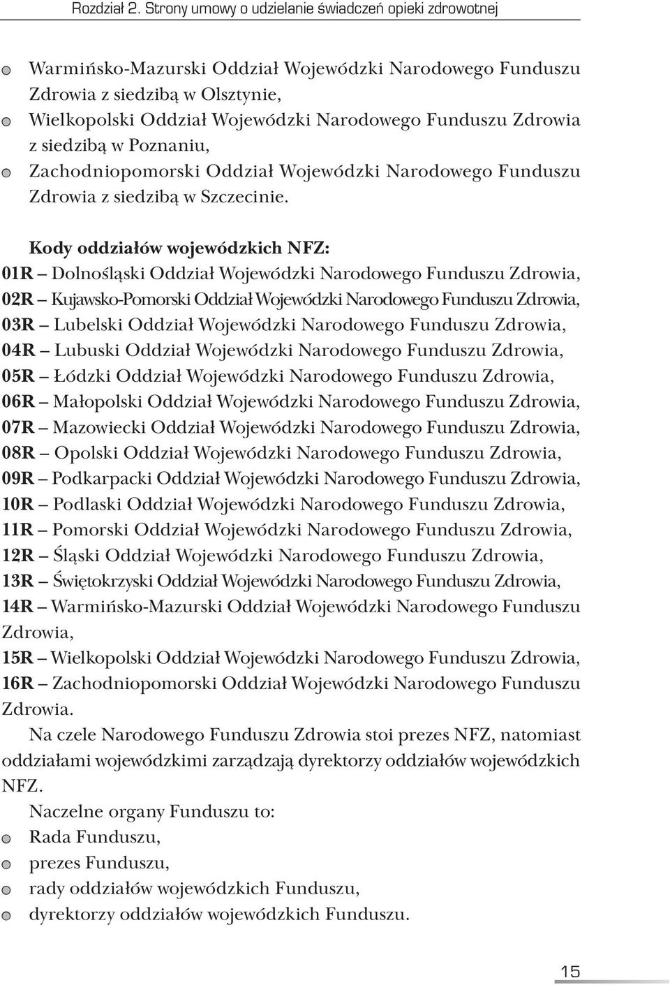 Zdrowia z siedzibą w Poznaniu, Zachodniopomorski Oddział Wojewódzki Narodowego Funduszu Zdrowia z siedzibą w Szczecinie.