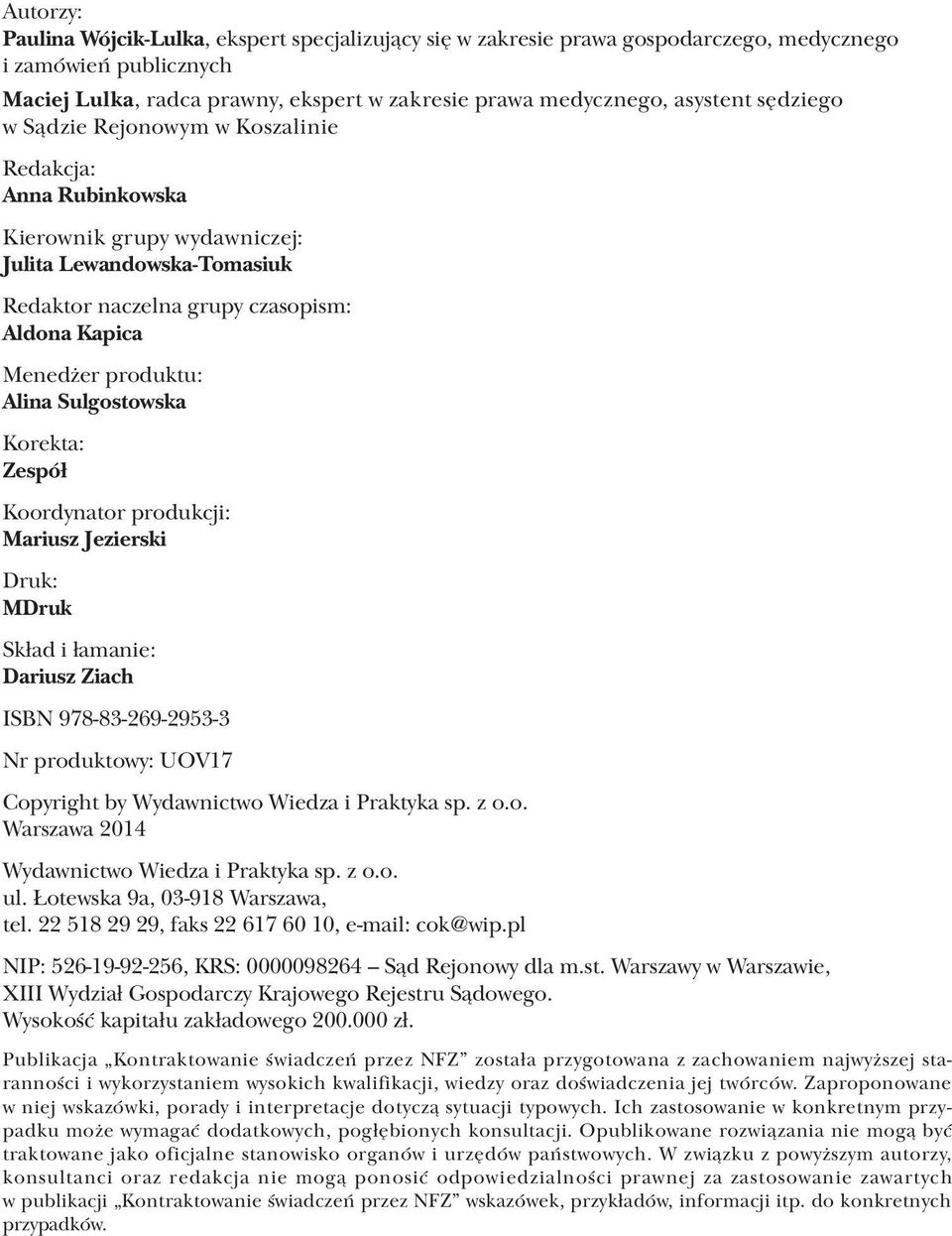 Sulgostowska Korekta: Zespół Koordynator produkcji: Mariusz Jezierski Druk: MDruk Skład i łamanie: Dariusz Ziach ISBN 978-83-269-2953-3 Nr produktowy: UOV17 Copyright by Wydawnictwo Wiedza i Praktyka