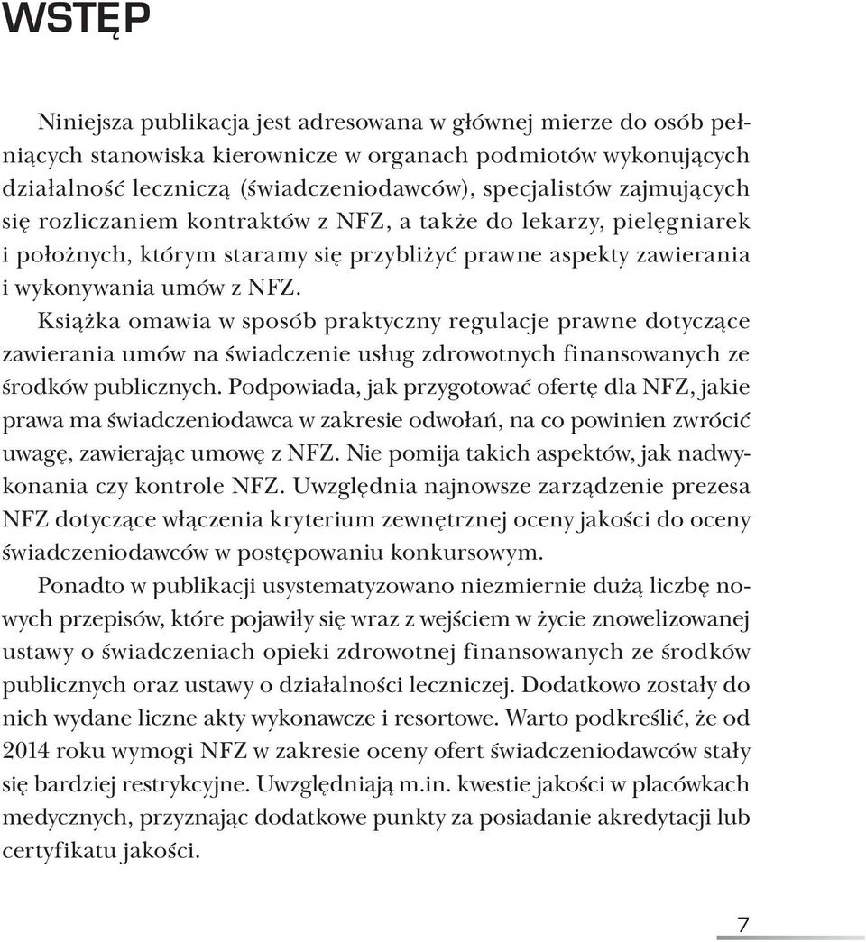 Książka omawia w sposób praktyczny regulacje prawne dotyczące zawierania umów na świadczenie usług zdrowotnych finansowanych ze środków publicznych.