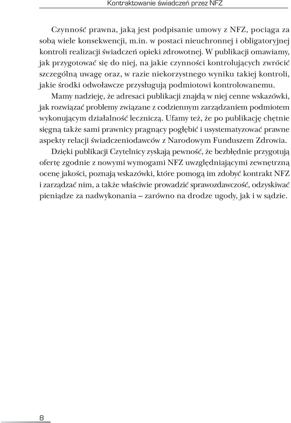 W publikacji omawiamy, jak przygotować się do niej, na jakie czynności kontrolujących zwrócić szczególną uwagę oraz, w razie nie korzystnego wyniku takiej kontroli, jakie środki odwoławcze