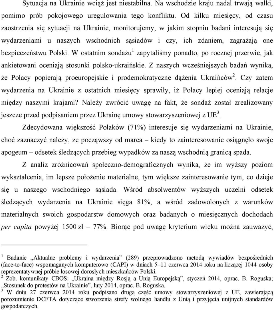 bezpieczeństwu Polski. W ostatnim sondażu 1 zapytaliśmy ponadto, po rocznej przerwie, jak ankietowani oceniają stosunki polsko-ukraińskie.