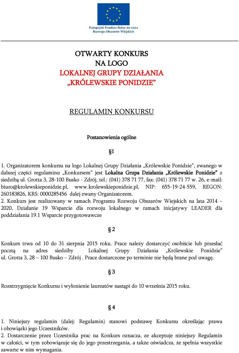 Grotta 3, 28-100 Busko - Zdrój, tel.: (041) 378 71 77, fax: (041) 378 71 77 w. 26, e-mail: biuro@krolewskieponidzie.pl, www.krolewskieponidzie.pl, NIP: 655-19-24-559, REGON: 260183826, KRS: 0000285456 dalej zwany Organizatorem.