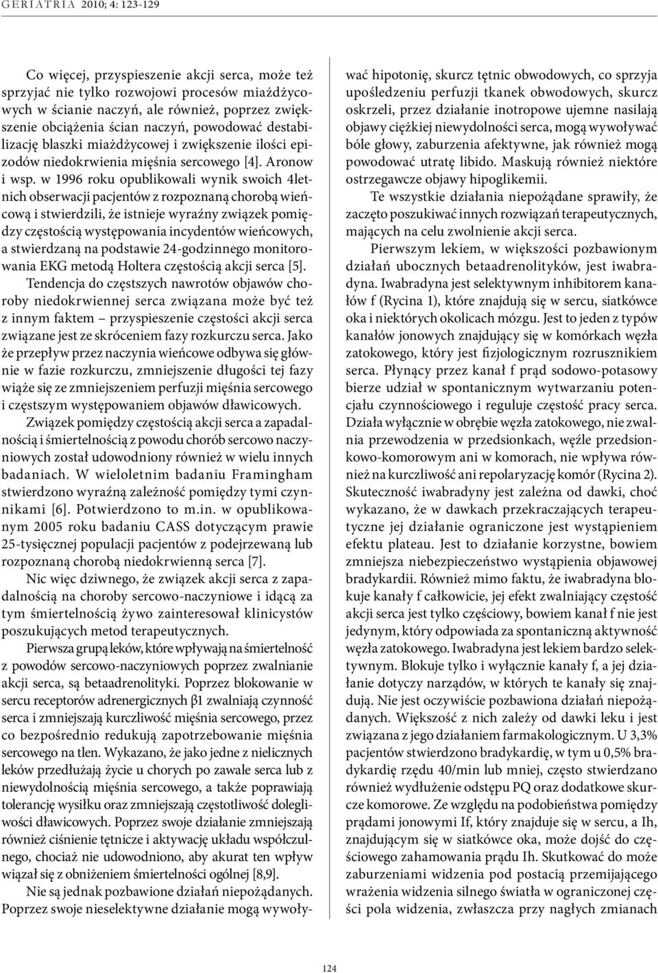 w 1996 roku opublikowali wynik swoich 4letnich obserwacji pacjentów z rozpoznaną chorobą wieńcową i stwierdzili, że istnieje wyraźny związek pomiędzy częstością występowania incydentów wieńcowych, a