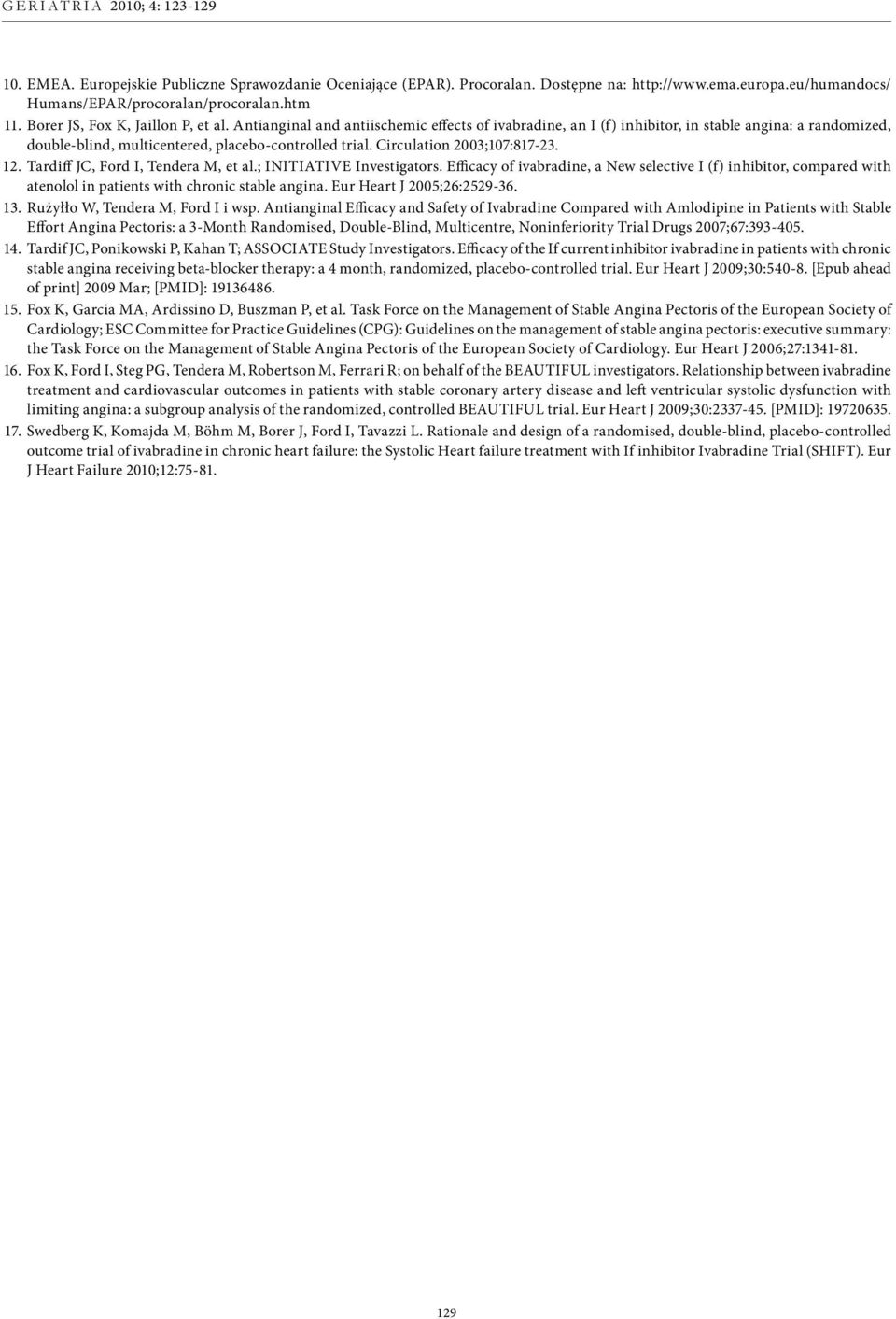 Circulation 2003;107:817-23. 12. Tardiff JC, Ford I, Tendera M, et al.; INITIATIVE Investigators.