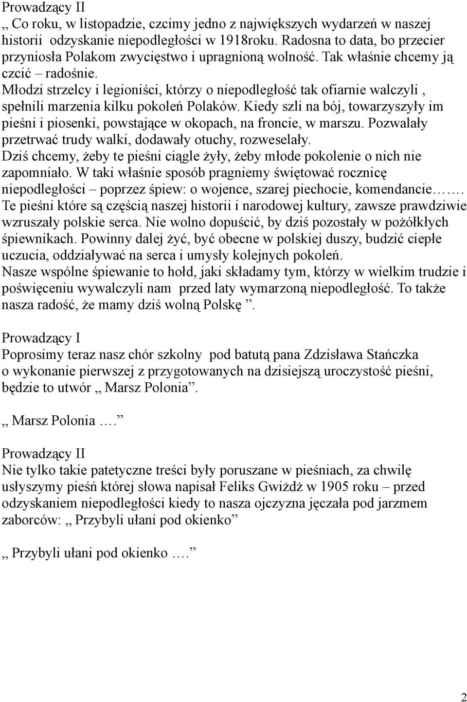 Kiedy szli na bój, towarzyszyły im pieśni i piosenki, powstające w okopach, na froncie, w marszu. Pozwalały przetrwać trudy walki, dodawały otuchy, rozweselały.