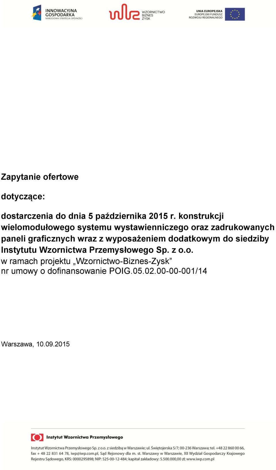 wraz z wyposażeniem dodatkowym do siedziby Instytutu Wzornictwa Przemysłowego Sp. z o.o. w ramach projektu Wzornictwo-Biznes-Zysk nr umowy o dofinansowanie POIG.