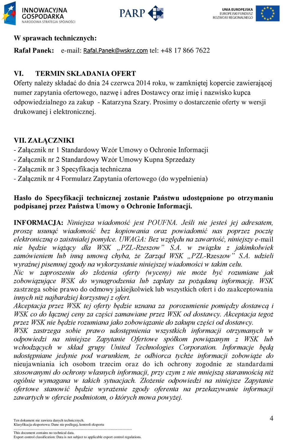 odpowiedzialnego za zakup - Katarzyna Szary. Prosimy o dostarczenie oferty w wersji drukowanej i elektronicznej. VII.